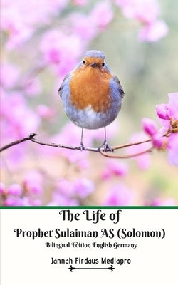 The Life of Prophet Sulaiman AS (Solomon) Bilingual Edition English Germany by Mediapro, Jannah Firdaus