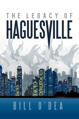 The Legacy of Haguesville by O'Dea, Bill