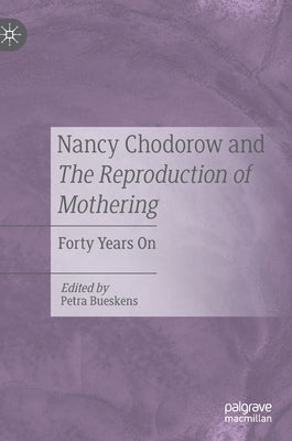 Nancy Chodorow and the Reproduction of Mothering: Forty Years on by Bueskens, Petra