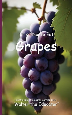 It's Time to Eat Grapes by Walter the Educator
