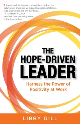 The Hope-Driven Leader: Harness the Power of Positivity at Work by Gill, Libby