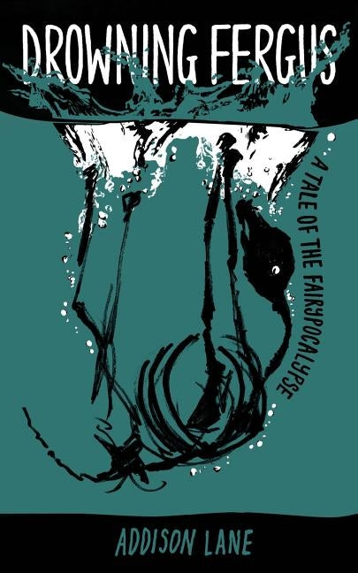 Drowning Fergus: A Tale of the Fairypocalypse by Lane, Addison
