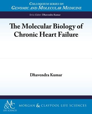 The Molecular Biology of Chronic Heart Failure by Kumar, Dhavendra