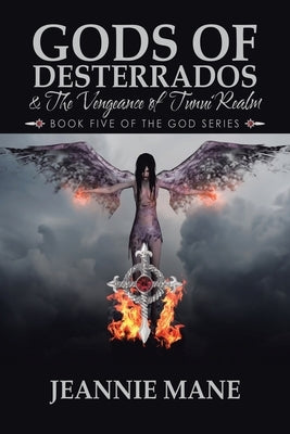 Gods of Desterrados & the Vengeance of Tunui Realm: Book Five of the God Series by Mane, Jeannie