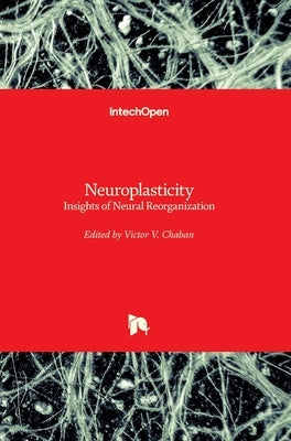 Neuroplasticity: Insights of Neural Reorganization by Chaban, Victor