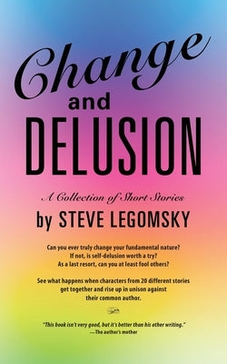 Change and Delusion by Legomsky, Steve
