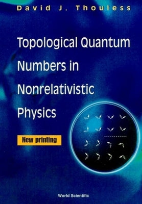 Topological Quantum Numbers in Nonrelativistic Physics by Thouless, David