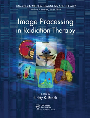 Image Processing in Radiation Therapy by Brock, Kristy K.