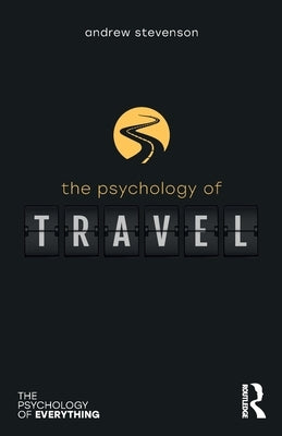 The Psychology of Travel by Stevenson, Andrew
