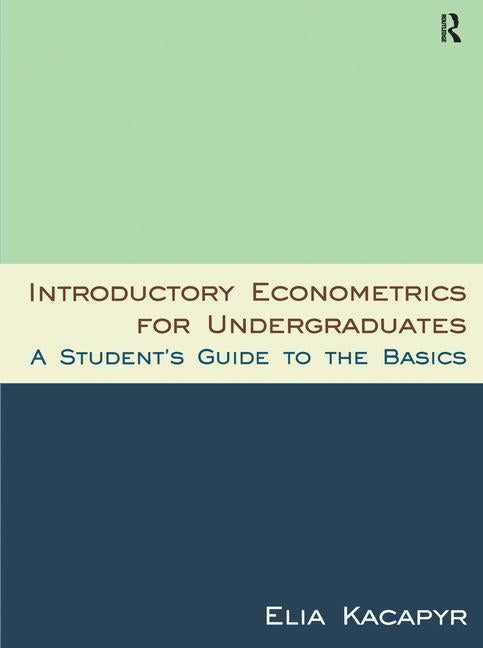 Introductory Econometrics for Undergraduates: A Student's Guide to the Basics by Elia, Kacapyr