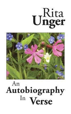 An Autobiography in Verse by Unger, Rita