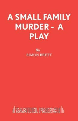 A Small Family Murder - A Play by Brett, Simon
