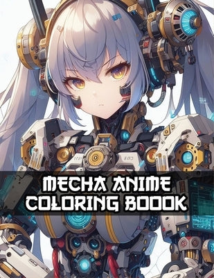 Mecha Anime Coloring Book: Cool girls anime robot high quality images by Oklin