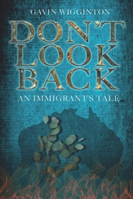 Don't Look Back: An Immigrant's Tale by Wigginton, Gavin