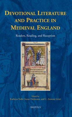 Devotional Literature and Practice in Medieval England: Readers, Reading, and Reception by Vulic, Kathryn R.