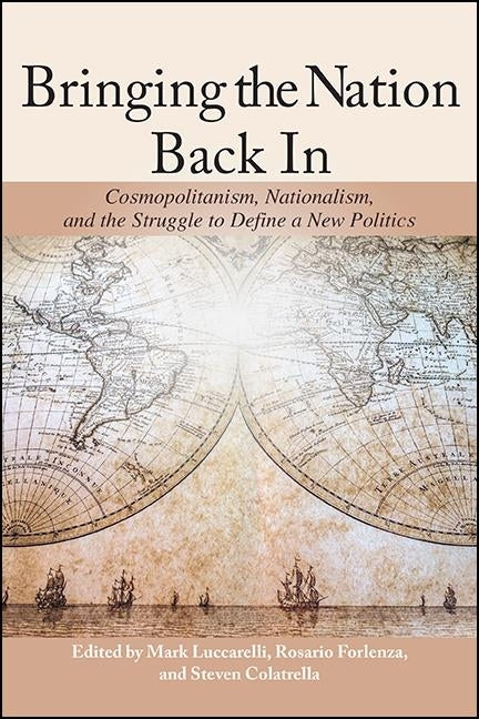 Bringing the Nation Back In: Cosmopolitanism, Nationalism, and the Struggle to Define a New Politics by Luccarelli, Mark