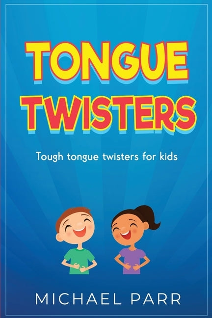 Tongue Twisters: Tough tongue twisters for kids by Parr, Michael