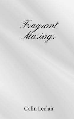 Fragrant Musings by LeClair, Colin