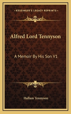 Alfred Lord Tennyson: A Memoir By His Son V1 by Tennyson, Hallam