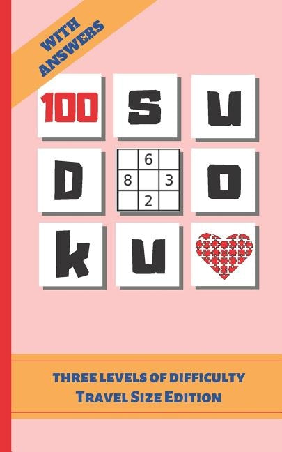 100 Sudoku: TRAVEL POCKET SIZE EDITION. ANSWER KEYS INCLUDED. Three Difficulty Levels: Easy, Medium and Hard. TONS OF FUN. EASY-TO by Puzzles, Inspired