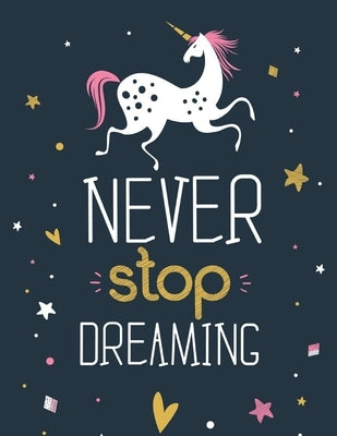 Never Stop Dreaming - (Unicorn): (Coloring Book Gift for Adults) Featuring Various Unicorn Designs Filled with Stress Relieving Patterns - Lovely Colo by Rana, Jowel