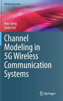 Channel Modeling in 5g Wireless Communication Systems by Jiang, Hao