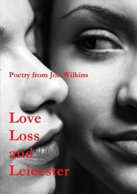 Love, Loss and Leicester by Wilkins, Jon