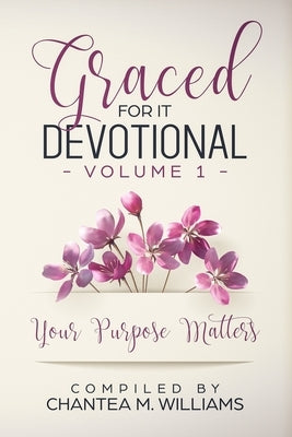 Graced For It Devotional, Volume 1: Your Purpose Matters by Holman, Antionette