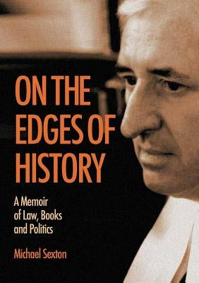 On the Edges of History: A Memoir of Law, Books and Politics by Sexton, Michael