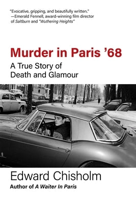 Murder in Paris '68: A True Story of Death and Glamour by Chisholm, Edward