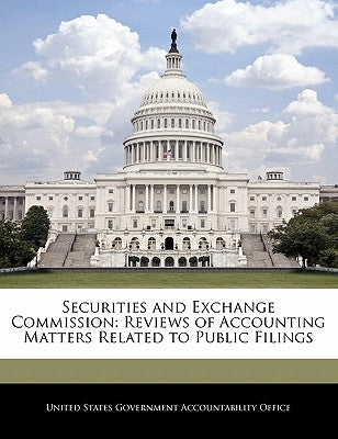 Securities and Exchange Commission: Reviews of Accounting Matters Related to Public Filings by United States Government Accountability