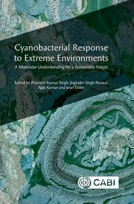 Cyanobacterial Response to Extreme Environments: A Molecular Understanding for a Sustainable Future by Singh, Prashant Kumar