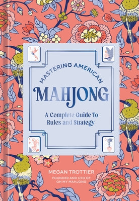 Mastering American Mahjong: A Complete Guide to Rules and Strategy by Trottier, Megan