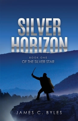 Silver Horizon: Book One of the Silver Star by Byles, James C.