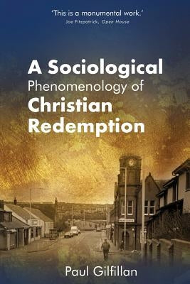 A Sociological Phenomenology of Christian Redemption by Gilfillan, Paul