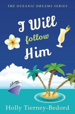 I Will Follow Him: Oceanic Dreams Book 5 by Tierney-Bedord, Holly