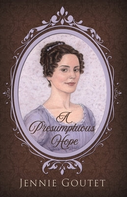 A Presumptuous Hope by Goutet, Jennie