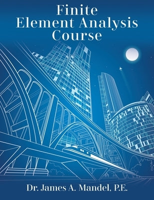 Finite Element Analysis Course by Mandel Pe, James A.