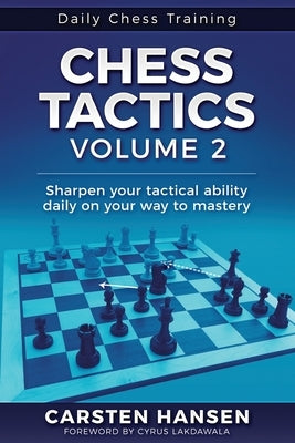 Chess Tactics - Volume 2: Sharpen your tactical ability daily on your way to mastery by Lakdawala, Cyrus