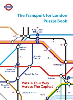 The Transport for London Puzzle Book: Puzzle Your Way Across the Capital by Moore, Gareth