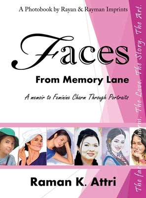 Faces from Memory Lane: A Memoir to Feminine Charm Through Portraits by Attri, Raman K.