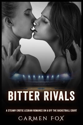 Bitter Rivals: A Steamy Erotic Lesbian Romance On & Off the Basketball Court by Fox, Carmen