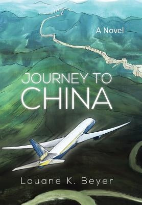 Journey to China by Beyer, Louane K.