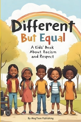 Different But Equal: A Kids' Book About Racism and Respect by Publishing, Megtoon
