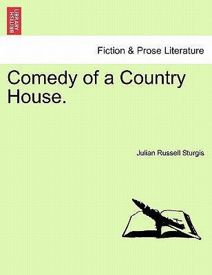 Comedy of a Country House. by Sturgis, Julian Russell