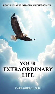 Your Extraordinary Life by Green, Carl