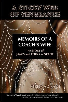A Sticky Web Of Vengeance Memoirs Of A Coach's Wife: The Story of James and Rebecca Grant by Grant, Rebecca