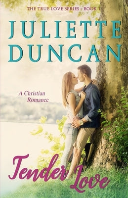 Tender Love: A Christian Romance by Duncan, Juliette