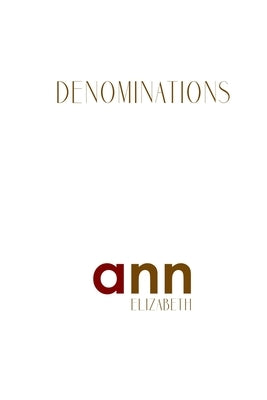 Denominations - Ann Elizabeth by Elizabeth, Ann
