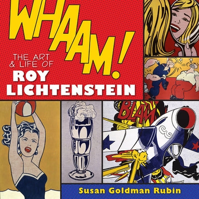 Whaam! the Art and Life of Roy Lichtenstein by Rubin, Susan Goldman